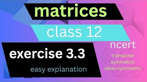 matrices exercise 3.3 । class 12 maths matrices ncert solutions  3.3 । transpose,  skew-symmetric