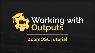 Working with Outputs - ZoomOSC Tutorial