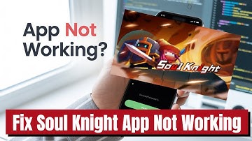 Fix Soul Knight App Not Working I Sould Knight App Not Opening Problem Solved