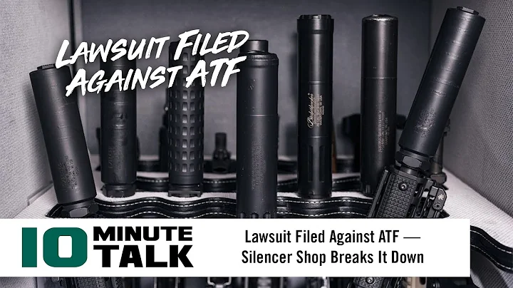 #10MinuteTalk | Lawsuit Filed Against ATF — Silencer Shop Breaks It Down