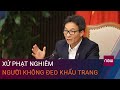 Phó Thủ tướng Vũ Đức Đam: Xử phạt nghiêm người không đeo khẩu trang | VTC Now