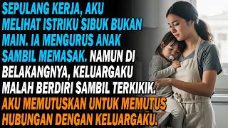 🍳 Setelah Pulang Kerja, Saya Melihat Istri Sibuk, Mengurus Anak Dan Memasak,👶 Keluarga Saya Acuh...