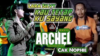 KAU TETAP KU SAYANG - LARA SILVY - ARCHEL MUSIC FT. CAK NOPHIE (DHEHAN AUDIO) Live Semanding Tuban