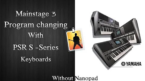 Mainstage 3 Program Changing with Yamaha Psr s-ser...