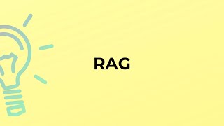 What is the meaning of the word RAG?