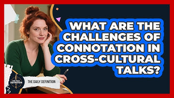 What Are The Challenges Of Connotation In Cross-cultural Talks? - The Daily Definition