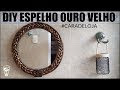 DIY | ESPELHO MOLDURA OURO VELHO #CARADELOJA