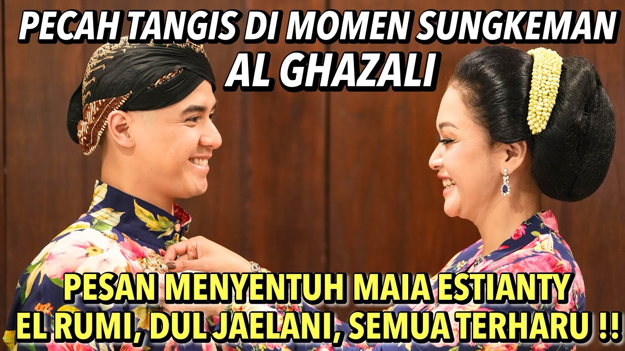 PECAH TANGIS AL GHAZALI !! SUNGKEMAN KELUARGA KOMPLIT .. PESAN CINTA BUNDA MAIA AUTO BIKIN MEWEK ..