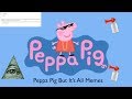 Peppa Pig But It’s All Memes