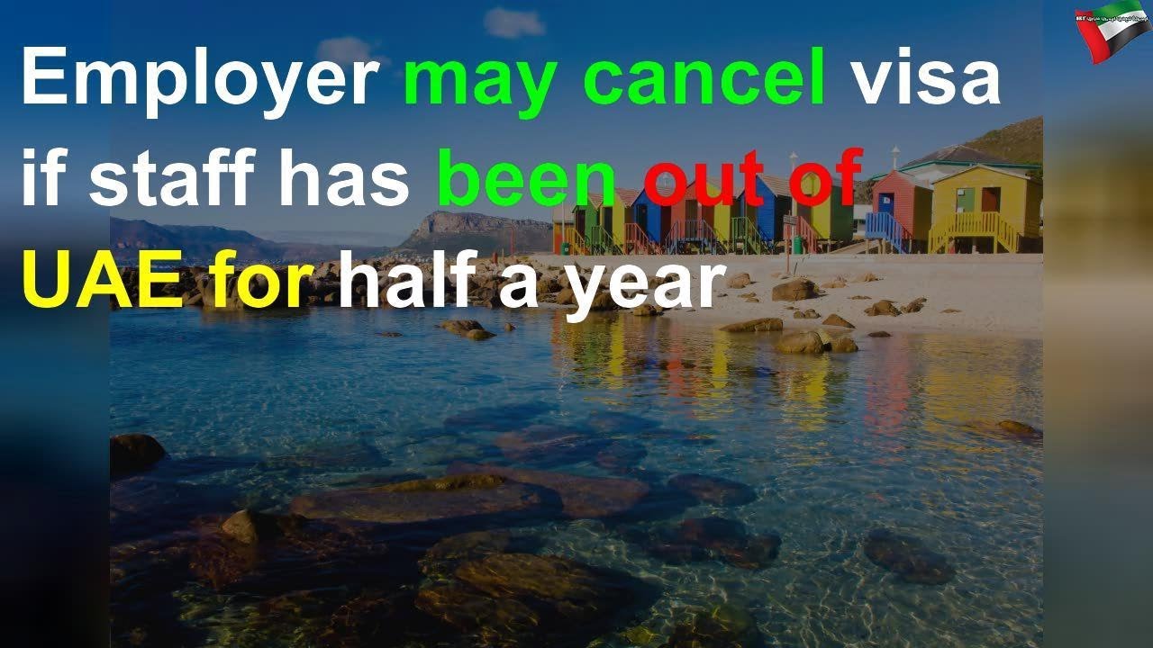 august 2019 Employer may cancel visa if staff has been out of UAE for half a year