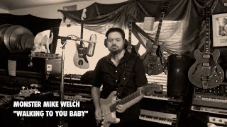 Monster Mike Welch - Walking to You Baby