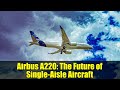 Airbus A220: The Future of Single-Aisle Aircraft