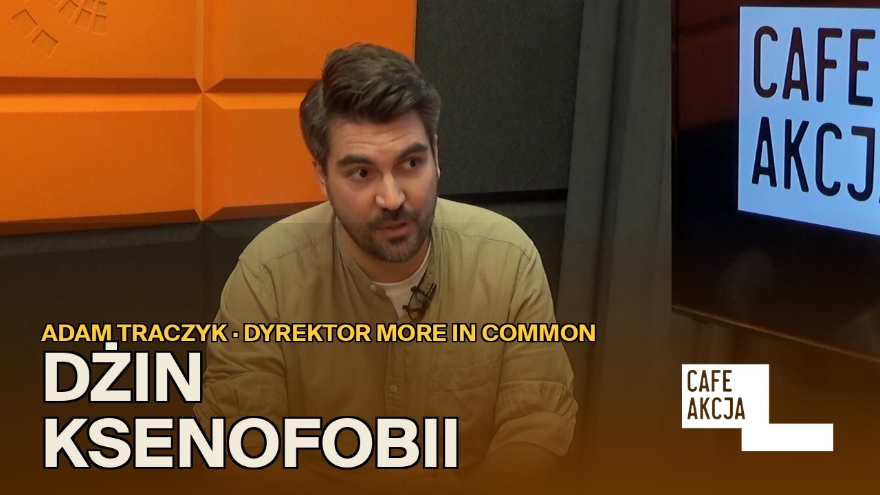 Skąd ta nienawiść? Adam Traczyk (More in Common) o nastrojach wobec Ukraińców | Cafe Akcja #11