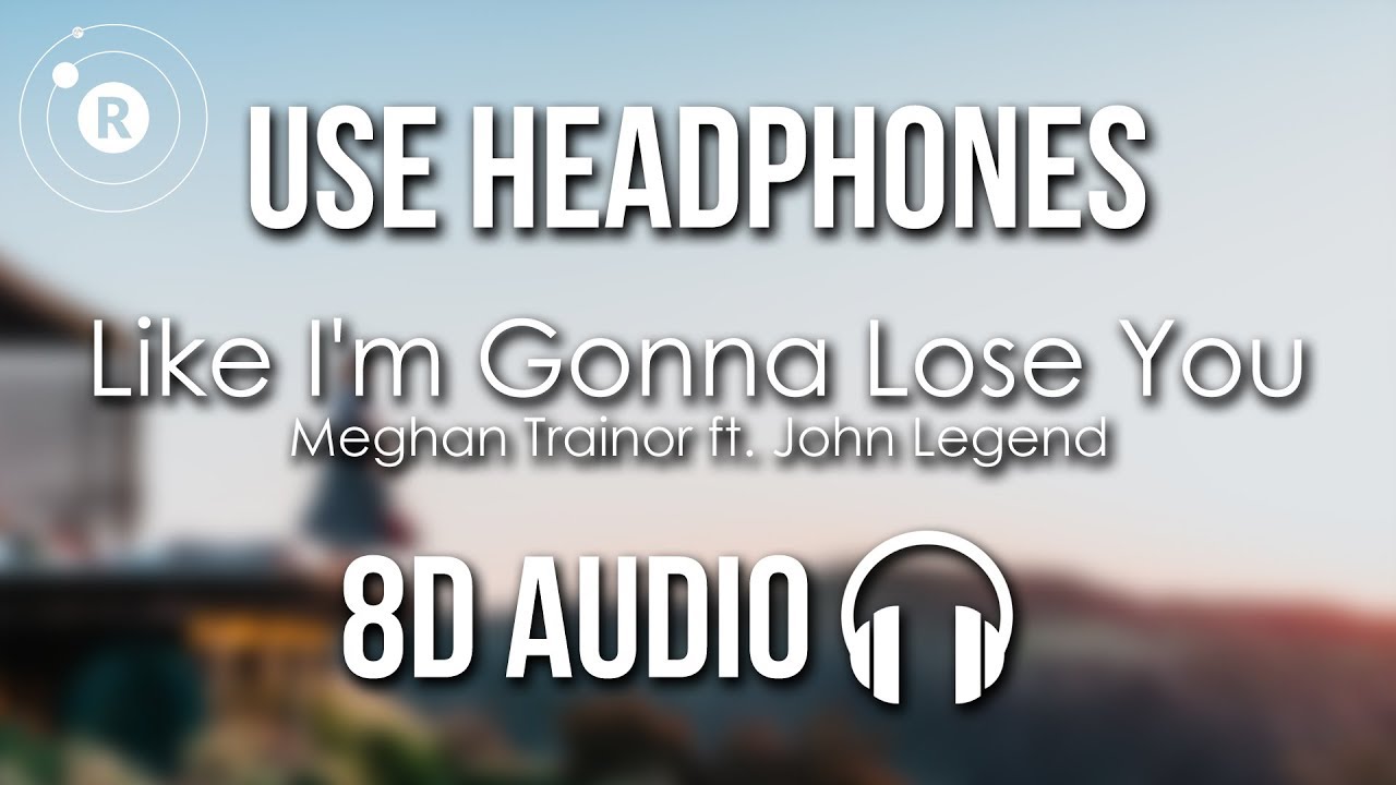 Meghan Trainor Ft John Legend Like Im Gonna Lose You 8d Audio