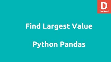 Python Pandas Find Largest Value