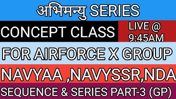 SEQUENCE & SERIES PART-3 (GP) FOR AIRFORCE X GROUP,NAVYAA,NAVYSSRBY-ANKITAWASTHI