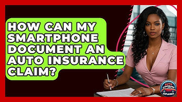 How Can My Smartphone Document An Auto Insurance Claim? - Auto Coverage Explained
