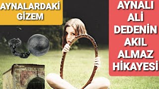 AYNALARDAKİ GİZEM AYNALI ALİ DEDE NİN HİKAYESİ