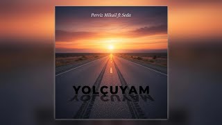Perviz Mikail Ft Seda - Yolçuyam (Afro Remix)