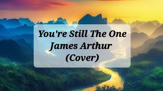 James Arthur  Youre Still The One  Shania Twain Cover s songs s jamesarthur