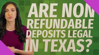 Are non refundable deposits legal in Texas?