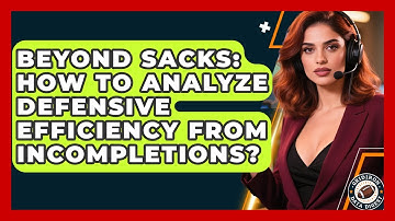 Beyond Sacks: How To Analyze Defensive Efficiency From Incompletions? - Gridiron Data Digest