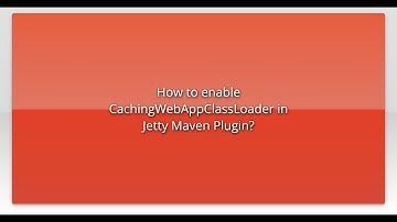 How to enable CachingWebAppClassLoader in Jetty Maven Plugin?