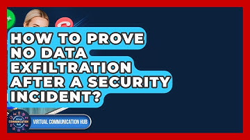 How To Prove No Data Exfiltration After A Security Incident? - Virtual Communication Hub