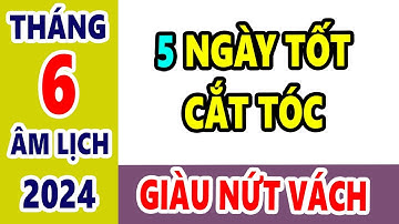 5 Ngày Tốt Cắt Tóc Tháng 6 Âm Lịch Làm Đúng Bạn Sẽ Giàu To, Thần Tài Cho Lộc, Đừng Dại Bỏ Qua