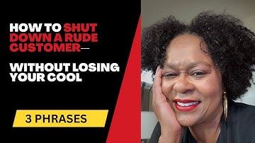 How to Shut Down a Rude Customer—Without Losing Your Cool