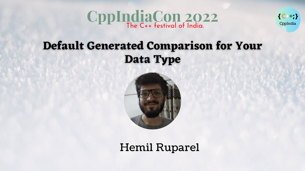 [CppIndiaCon 2022] Default Generated Comparison for Your Data Type by ...