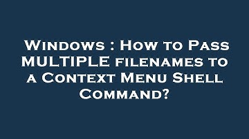 Windows : How to Pass MULTIPLE filenames to a Context Menu Shell Command?