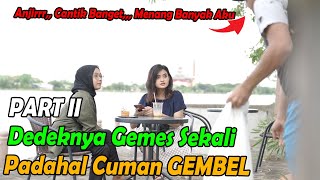 Dedeknya Gemes Sekali, Padahal Cuman Gembel,, Jadi Menang banyak Njeerrrr,