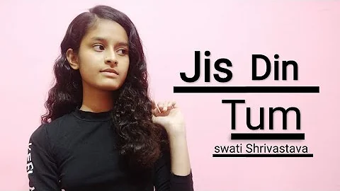 Swati Shrivastava | Jis Din Tum | Soham Naik | Cover Song | Melody Piano | Latest Song