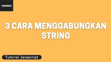 Tutorial Javascript: 3 Cara Menggabungkan String