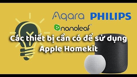 Homekit cơ bản P3. Các thiết bị cần có để sử dụng Apple Homekit, Gợi ý vài thương hiệu lên sử dụng
