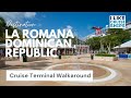 La Romana Cruise Terminal Full Walkaroud | Sugar Breeze Cruise Terminal La Romana