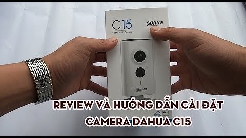 Camera Dahua C15 | Review và Hướng dẫn cài đặt