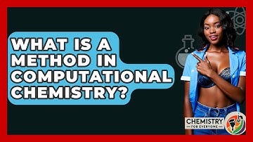 What Is A Method In Computational Chemistry? - Chemistry For Everyone