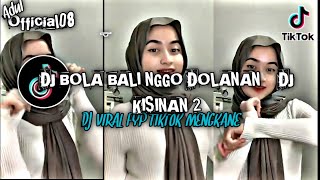 DJ BOLA BALI NGGO DOLANAN    DJ KISINAN 2 || VIRAL TIKTOK TERBARU 2023