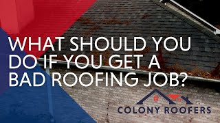 What Should You Do If You Get A Bad Roofing Job?  What To Do If Your Roofer Messes Up