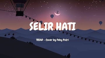 SELIR HATI - TRIAD (Cover By Feby Putri - video lirik)
