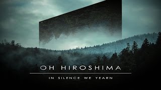 Oh Hiroshima - In Silence We Yearn [Full Album]