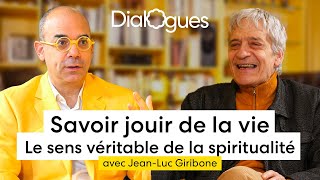 Savoir jouir de la vie ! Le sens véritable de la spiritualité  Dialogue avec JeanLuc Giribone
