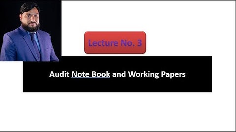 Principles of Auditing  Lecture 06   Audit Notebook & Audit Working-papers