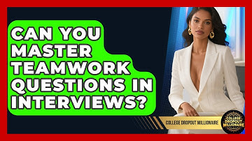Can You Master Teamwork Questions In Interviews? - College Dropout Millionaire