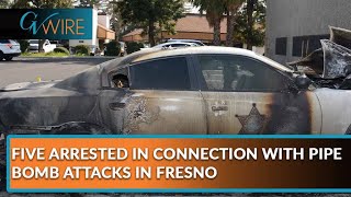 Five Arrested in Connection with Pipe Bomb Attacks in Fresno