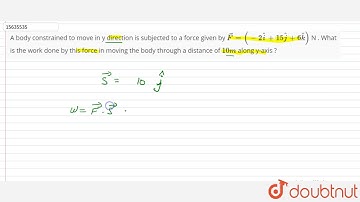 A body constrained to move in y direction is subjected to a force given by