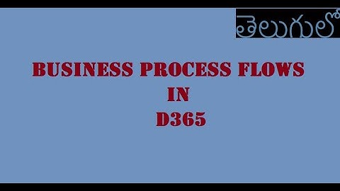 Business Process Flows in D365 | MS Dynamics 365 | తెలుగులో