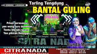 BANTAL GULING ~ TARLING KLASIK || CITRA NADA LIVE DESA SEMBUNG - LARANGAN